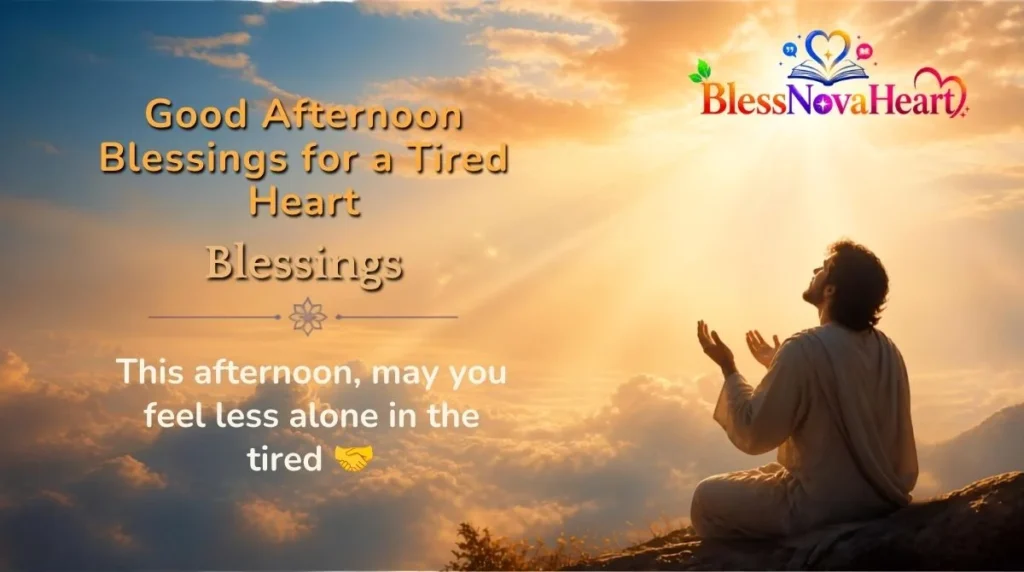 Good Afternoon Blessings for a Tired Heart