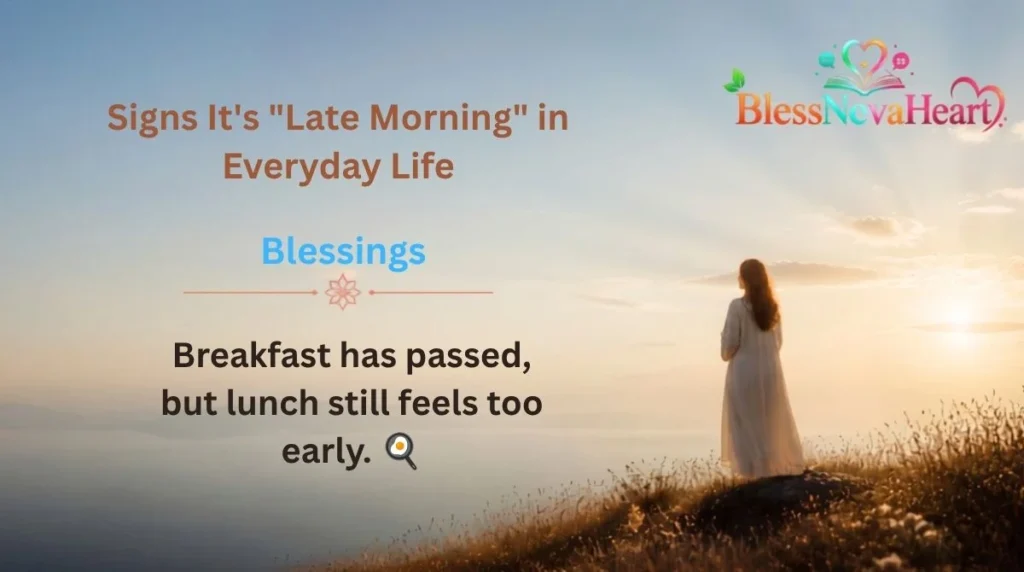 Signs It's "Late Morning" in Everyday Life