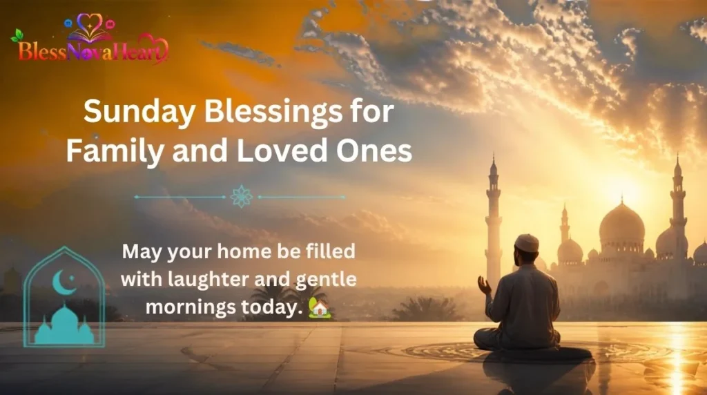 Sunday Blessings for Family and Loved Ones