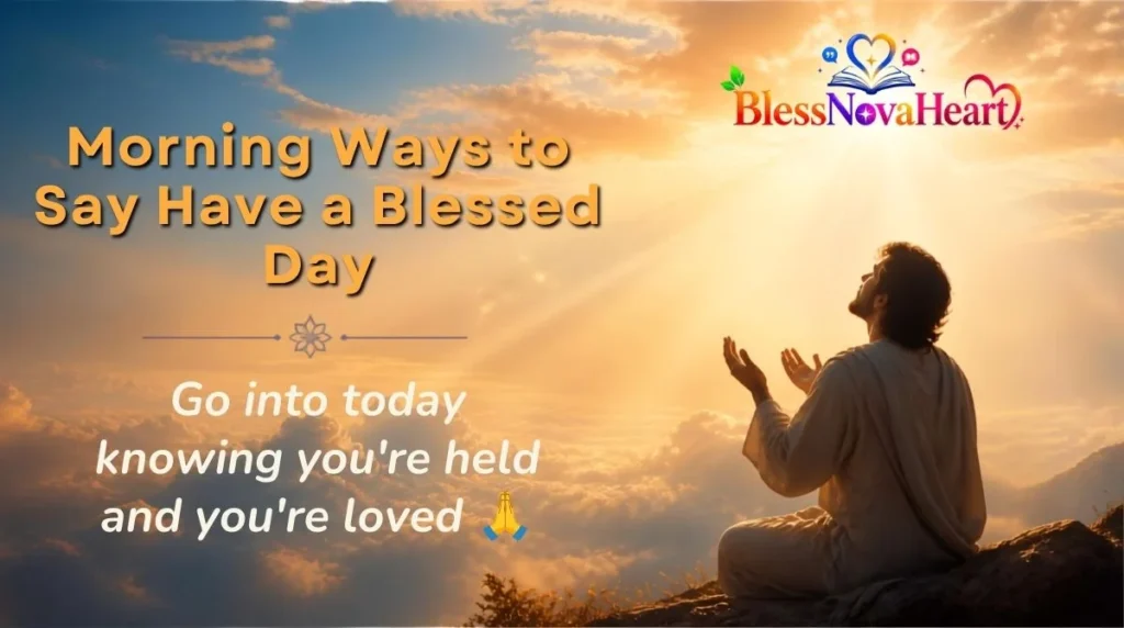Morning Ways to Say Have a Blessed Day